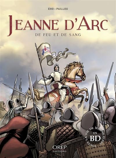 Jeanne d'Arc - De feu et de sang - A. PAILLOU - J. EHO - Orep - cartonné - Bande dessinée