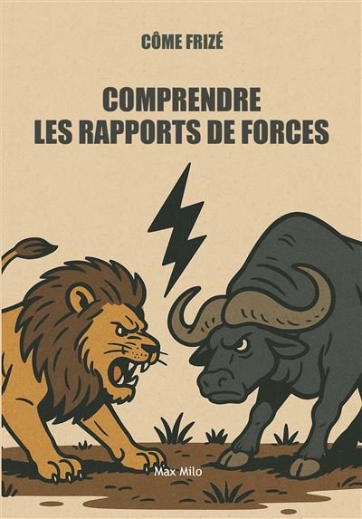 Comprendre les rapports de force Du poisson-clown aux superpuissances - Côme Frizé - Max Milo - broché - Bande dessinée