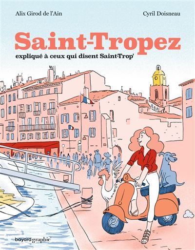 Saint-Tropez expliqué à ceux qui disent Saint-Trop' - Cyril Doisneau - Bayard Graphic - cartonné - Bande dessinée