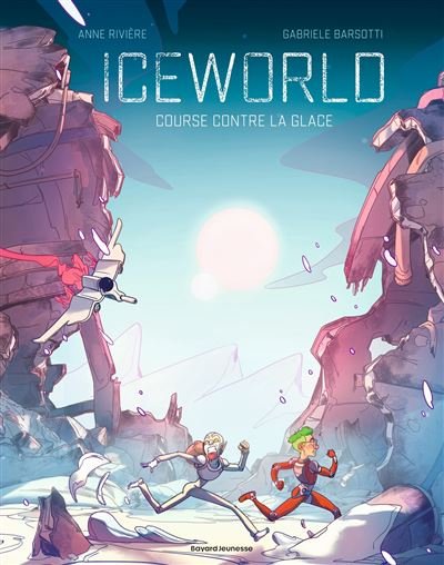 Iceworld Course contre la glace - Anne Rivière - Bayard Jeunesse - cartonné - Bande dessinée jeunesse