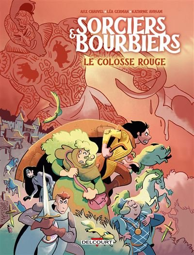 Sorciers et Bourbiers - Le Colosse Rouge - Alex Chauvel - Delcourt - cartonné - Bande dessinée