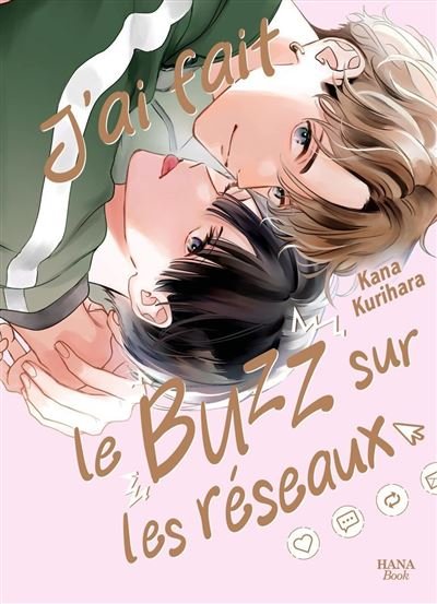 J'ai fait le buzz sur les réseaux - Kana Kurihara - Boy's Love - broché - Manga