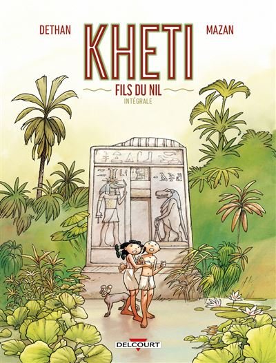 Kheti fils du nil - Intégrale - Isabelle Dethan - Delcourt - cartonné - Bande dessinée jeunesse