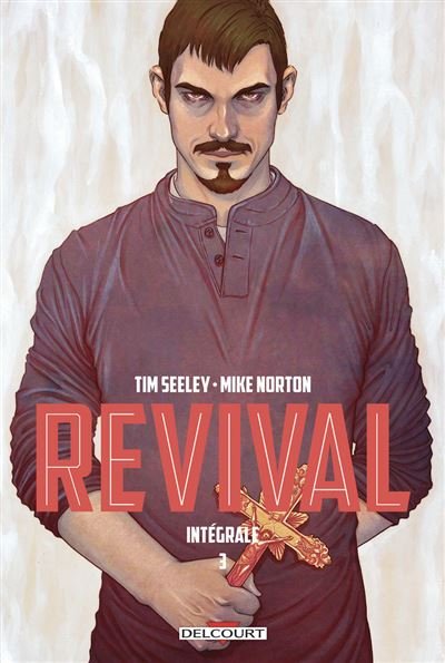 Revival - Intégrale T03 - Tim Seeley - Delcourt - cartonné - Comics