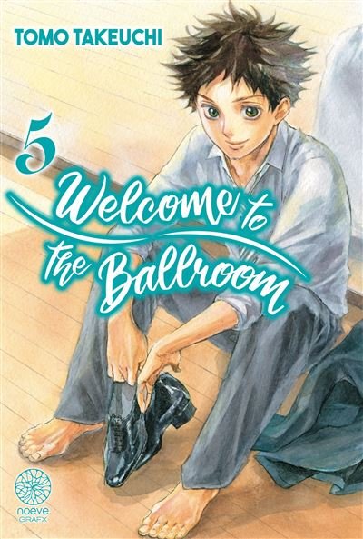 Welcome to the ballroom - Tome 05 - Tomo Takeuchi - Noeve Grafx - broché - Manga