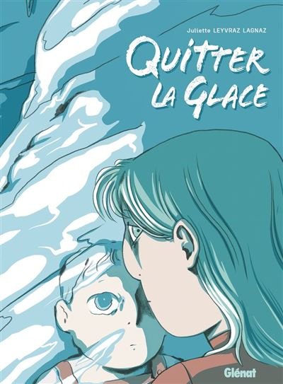 Quitter la glace - Juliette Leyvraz Lagnaz - Glénat bd - ebook (ePub illustré) - Bande dessinée